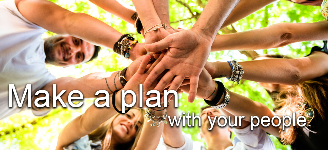 Make a plan with your people.